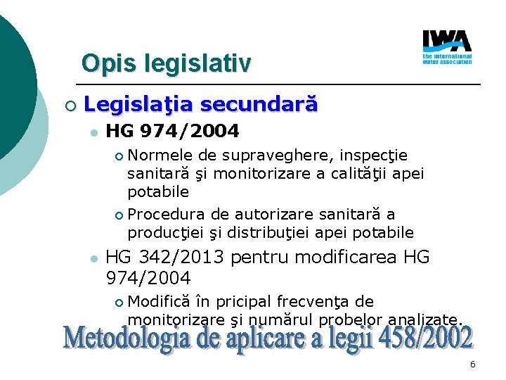 Opis legislativ ¡ Legislaţia secundară l HG 974/2004 Normele de supraveghere, inspecţie sanitară şi