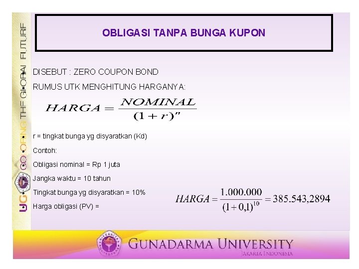 OBLIGASI TANPA BUNGA KUPON DISEBUT : ZERO COUPON BOND RUMUS UTK MENGHITUNG HARGANYA: r