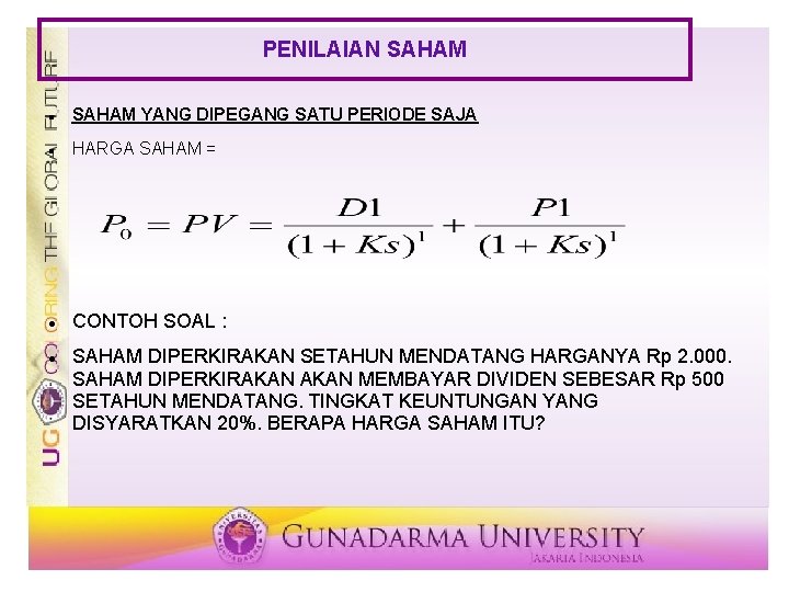 PENILAIAN SAHAM YANG DIPEGANG SATU PERIODE SAJA HARGA SAHAM = CONTOH SOAL : SAHAM