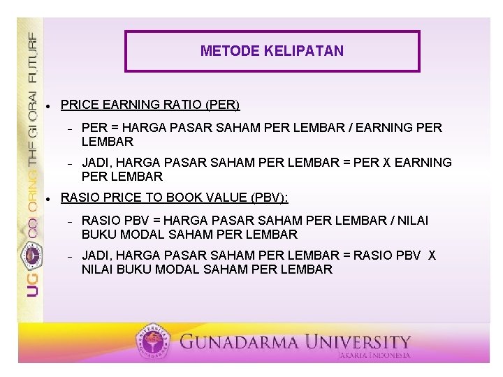 METODE KELIPATAN PRICE EARNING RATIO (PER) PER = HARGA PASAR SAHAM PER LEMBAR /