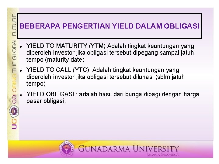 BEBERAPA PENGERTIAN YIELD DALAM OBLIGASI YIELD TO MATURITY (YTM) Adalah tingkat keuntungan yang diperoleh