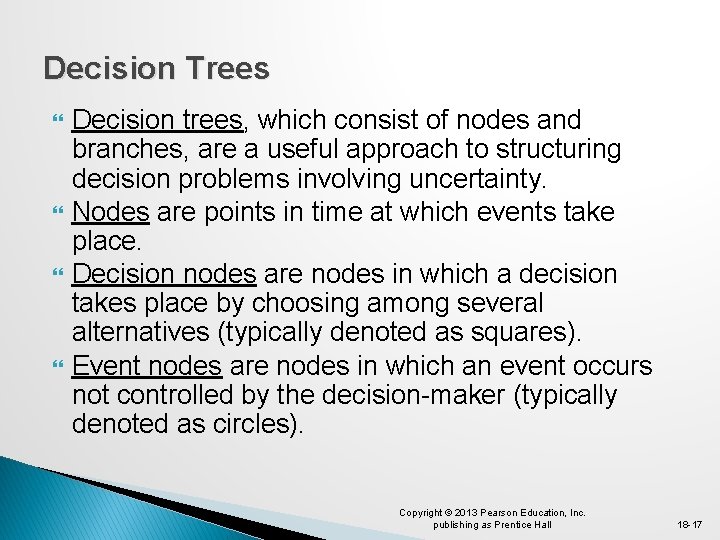 Decision Trees Decision trees, which consist of nodes and branches, are a useful approach