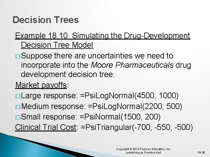Decision Trees Example 18. 10 Simulating the Drug-Development Decision Tree Model � Suppose there