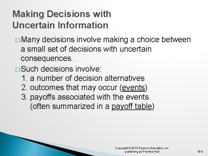 Making Decisions with Uncertain Information � Many decisions involve making a choice between a