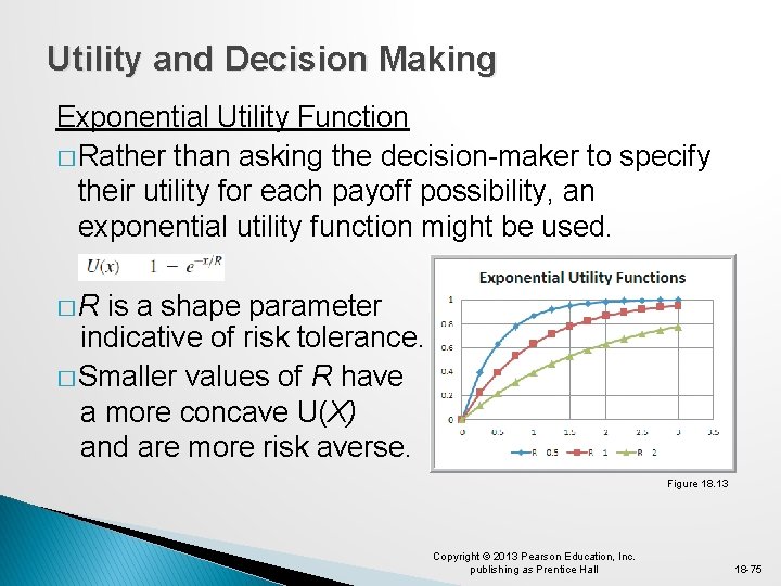 Utility and Decision Making Exponential Utility Function � Rather than asking the decision-maker to