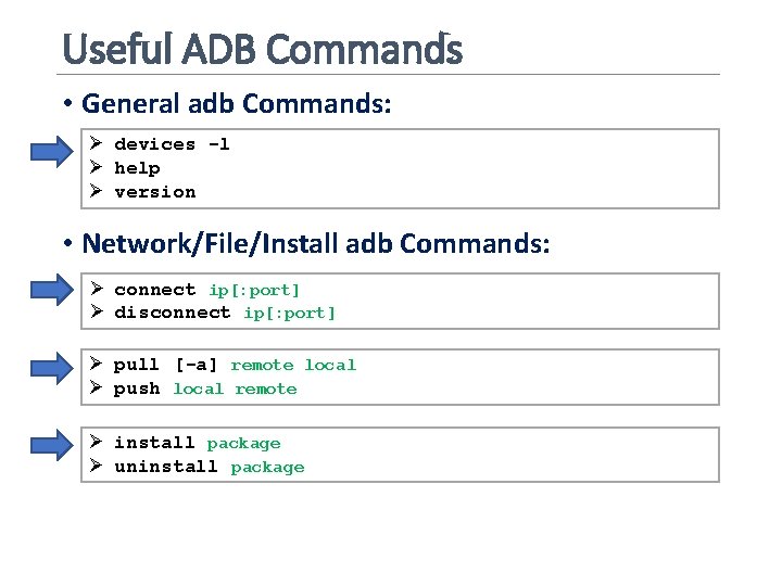 Useful ADB Commands • General adb Commands: Ø devices -l Ø help Ø version