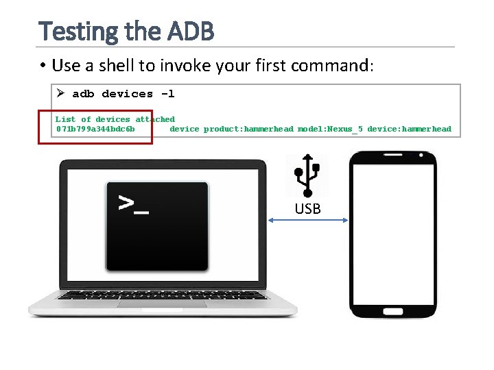 Testing the ADB • Use a shell to invoke your first command: Ø adb