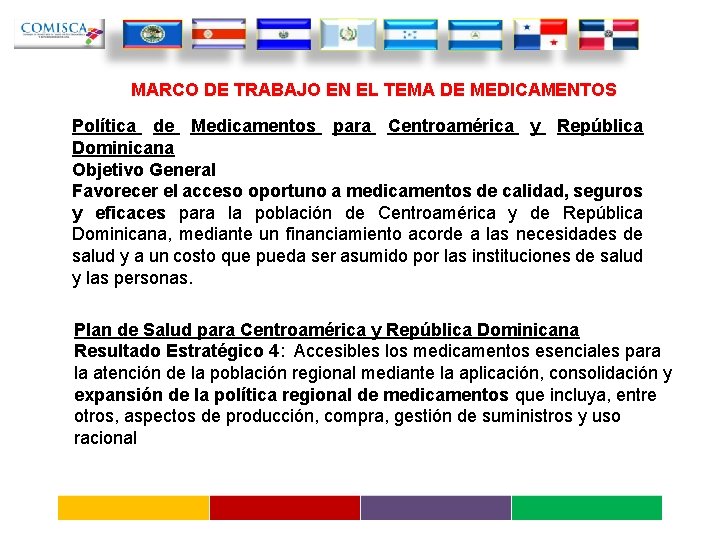 MARCO DE TRABAJO EN EL TEMA DE MEDICAMENTOS Política de Medicamentos para Centroamérica y