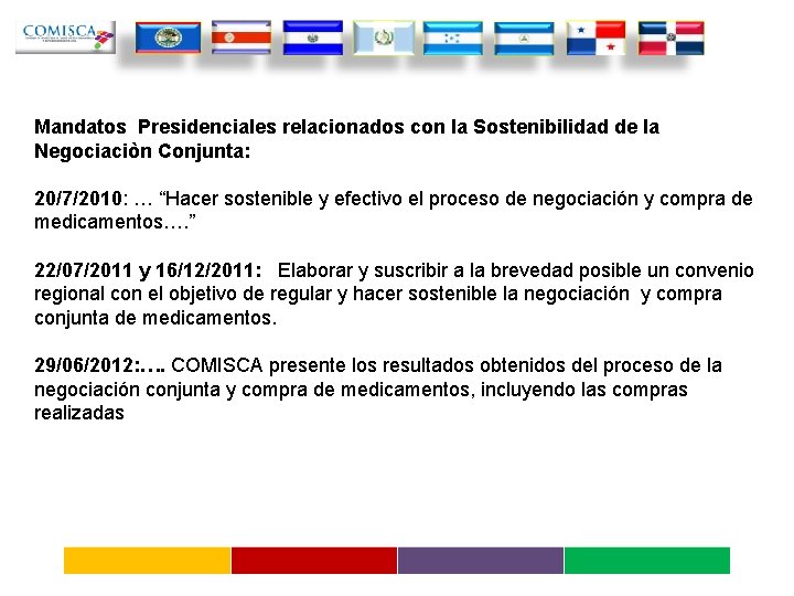 Mandatos Presidenciales relacionados con la Sostenibilidad de la Negociaciòn Conjunta: 20/7/2010: … “Hacer sostenible