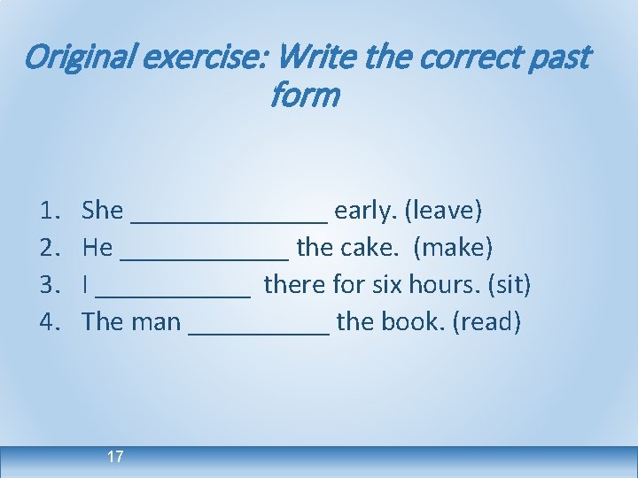 Original exercise: Write the correct past form 1. 2. 3. 4. She _______ early.