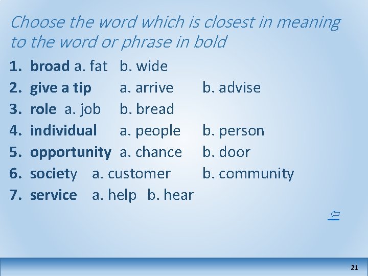 Choose the word which is closest in meaning to the word or phrase in