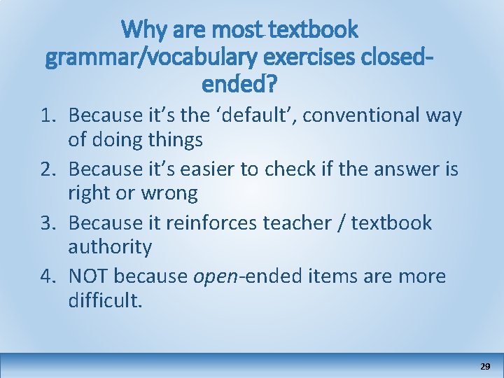 Why are most textbook grammar/vocabulary exercises closedended? 1. Because it’s the ‘default’, conventional way