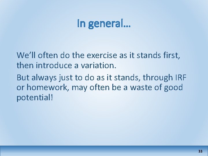 In general… We’ll often do the exercise as it stands first, then introduce a