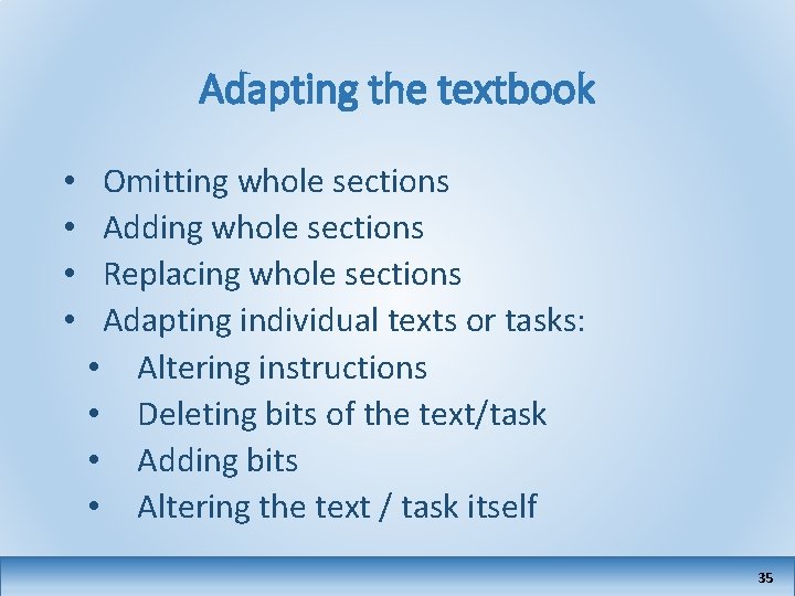 Adapting the textbook • • Omitting whole sections Adding whole sections Replacing whole sections