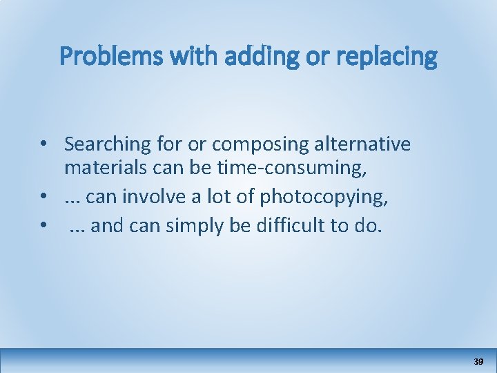 Problems with adding or replacing • Searching for or composing alternative materials can be
