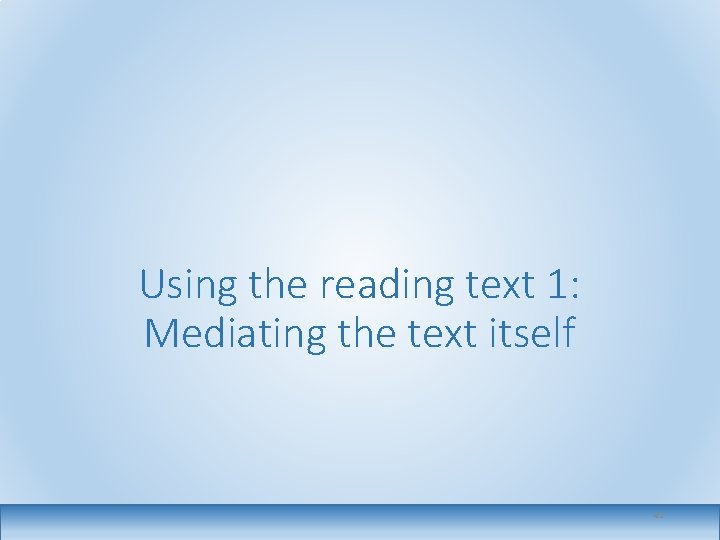 Using the reading text 1: Mediating the text itself 42 