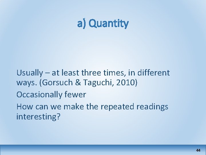 a) Quantity Usually – at least three times, in different ways. (Gorsuch & Taguchi,