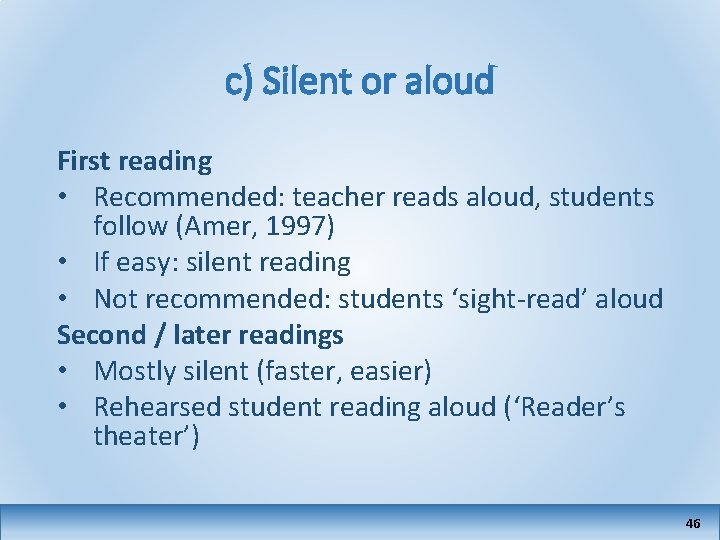 c) Silent or aloud First reading • Recommended: teacher reads aloud, students follow (Amer,