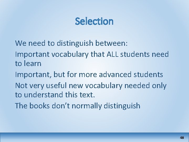 Selection We need to distinguish between: Important vocabulary that ALL students need to learn
