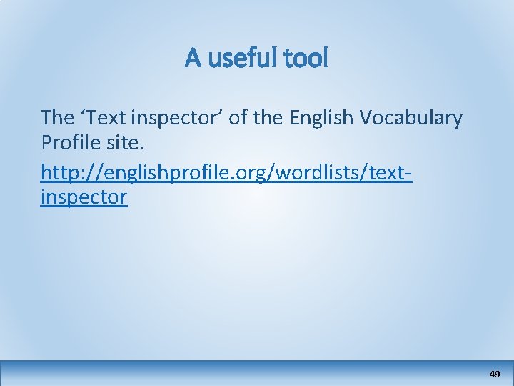 A useful tool The ‘Text inspector’ of the English Vocabulary Profile site. http: //englishprofile.