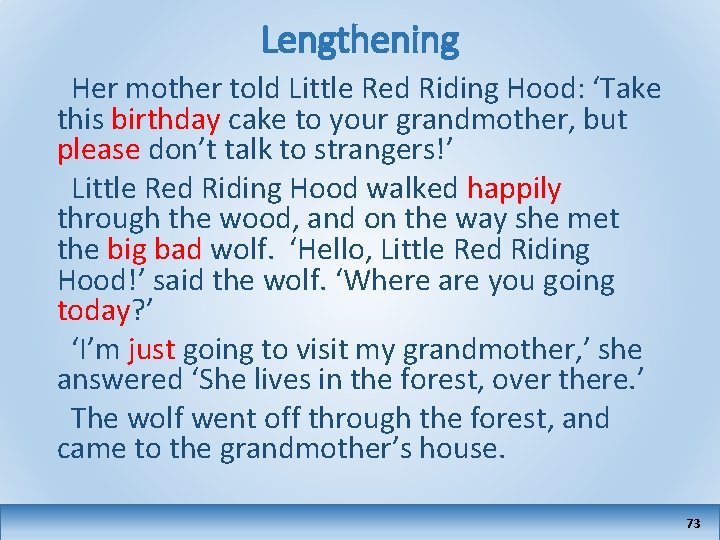 Lengthening Her mother told Little Red Riding Hood: ‘Take this birthday cake to your