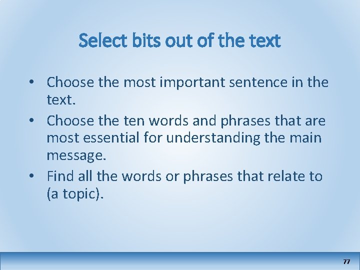 Select bits out of the text • Choose the most important sentence in the