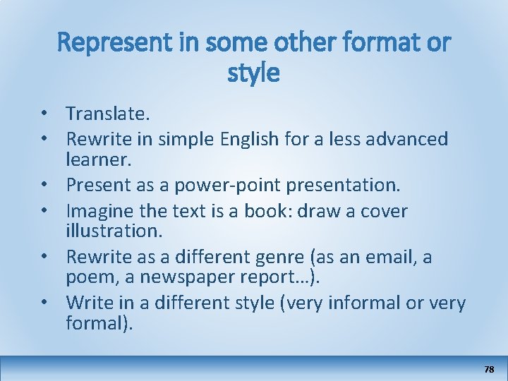 Represent in some other format or style • Translate. • Rewrite in simple English