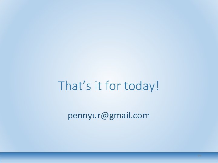 That’s it for today! pennyur@gmail. com 80 