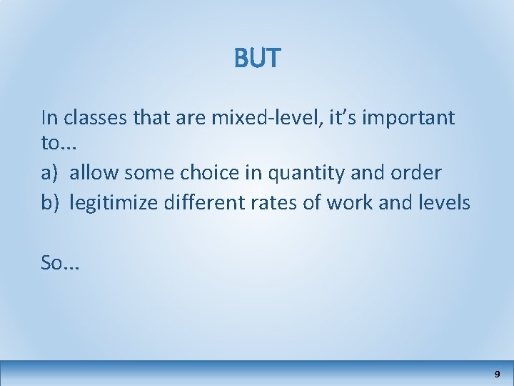 BUT In classes that are mixed-level, it’s important to. . . a) allow some