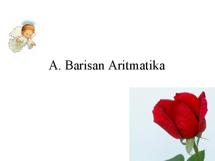 A. Barisan Aritmatika A. Barisan Aritmatika