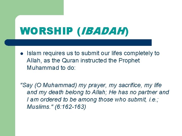 WORSHIP (IBADAH) l Islam requires us to submit our lifes completely to Allah, as