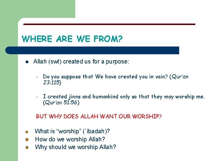 WHERE ARE WE FROM? l Allah (swt) created us for a purpose: – Do