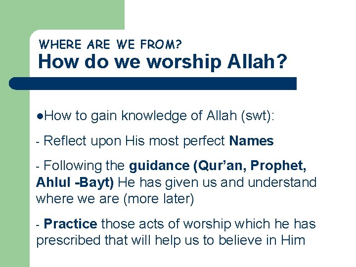 WHERE ARE WE FROM? How do we worship Allah? l. How - to gain