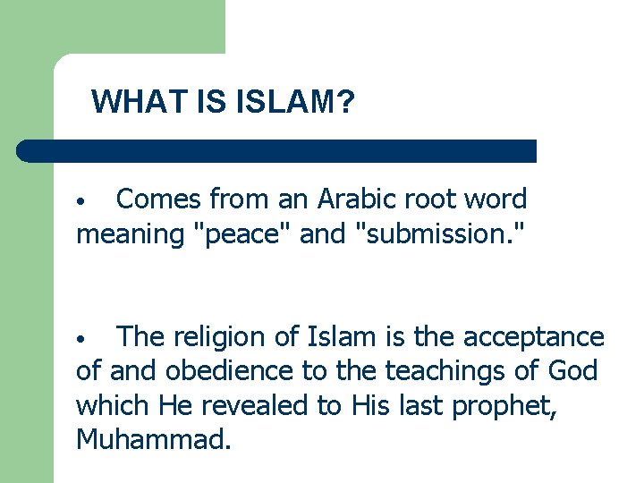 WHAT IS ISLAM? Comes from an Arabic root word meaning "peace" and "submission. "