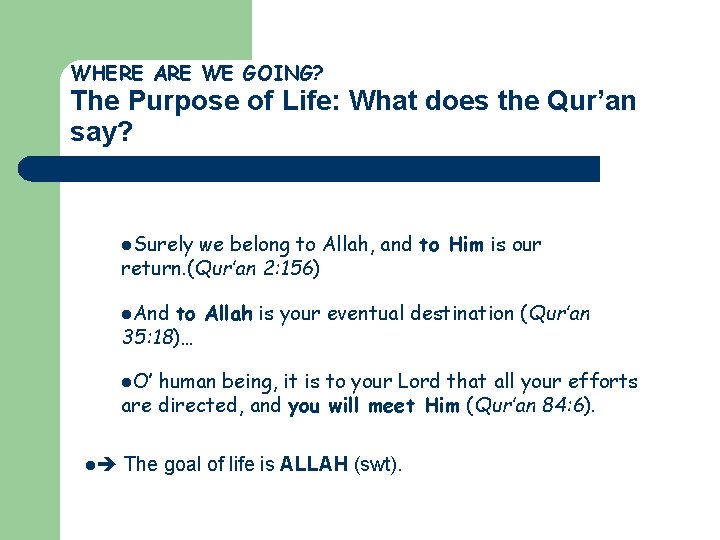 WHERE ARE WE GOING? The Purpose of Life: What does the Qur’an say? l.