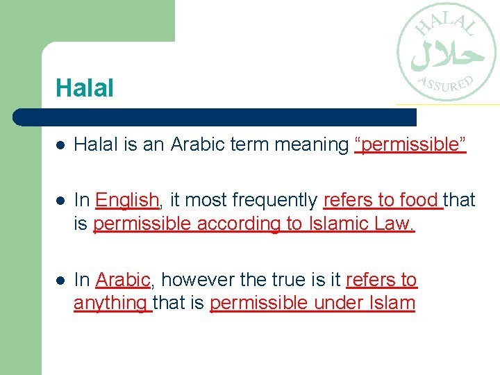 Halal l Halal is an Arabic term meaning “permissible” l In English, it most