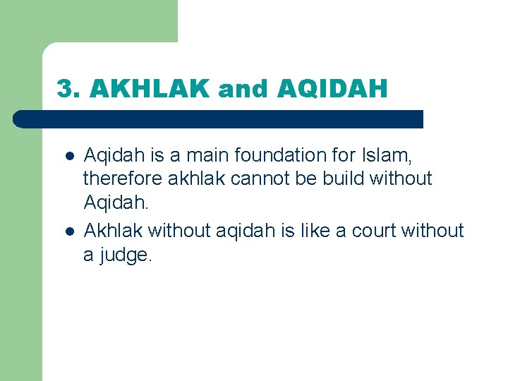 3. AKHLAK and AQIDAH l l Aqidah is a main foundation for Islam, therefore