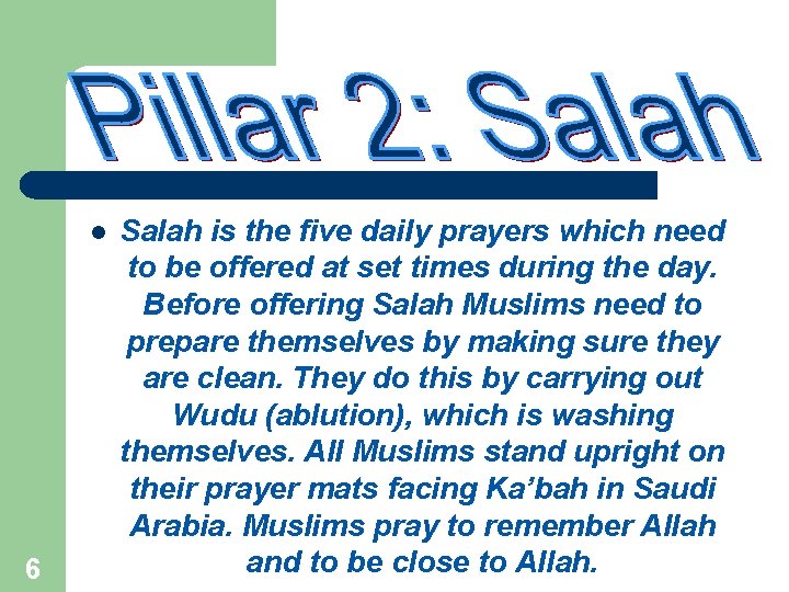 l 6 Salah is the five daily prayers which need to be offered at