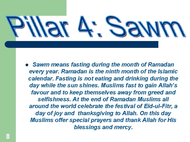 Sawm means fasting during the month of Ramadan every year. Ramadan is the ninth