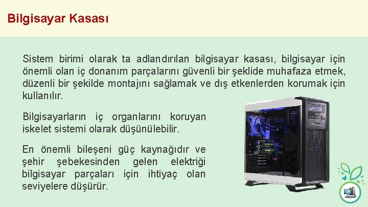 Bilgisayar Kasası Sistem birimi olarak ta adlandırılan bilgisayar kasası, bilgisayar için önemli olan iç