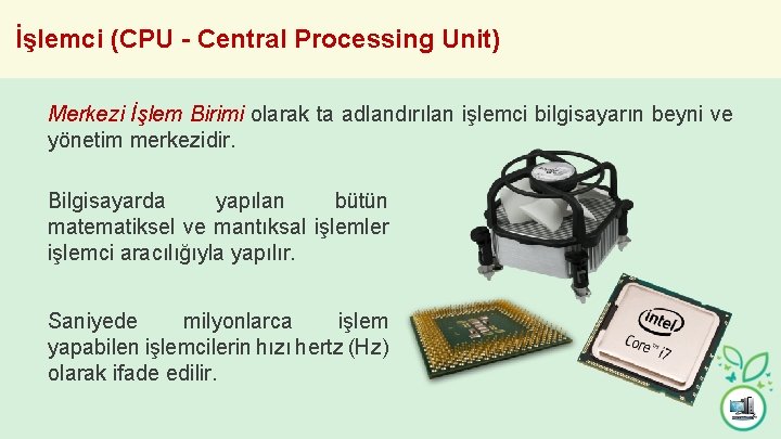 İşlemci (CPU - Central Processing Unit) Merkezi İşlem Birimi olarak ta adlandırılan işlemci bilgisayarın