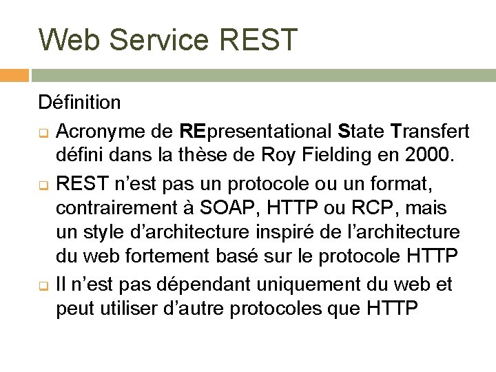 Web Service REST Définition q Acronyme de REpresentational State Transfert défini dans la thèse