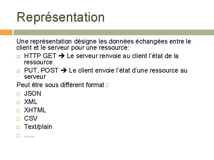 Représentation Une représentation désigne les données échangées entre le client et le serveur pour