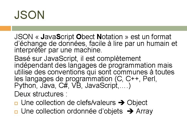 JSON « Java. Script Obect Notation » est un format d’échange de données, facile