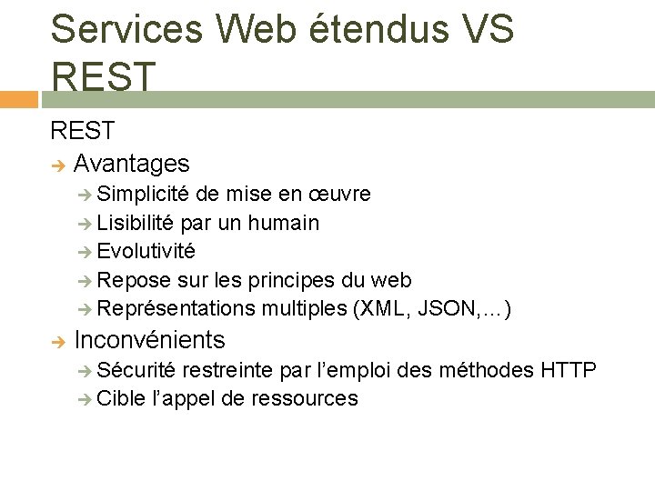 Services Web étendus VS REST Avantages Simplicité de mise en œuvre Lisibilité par un