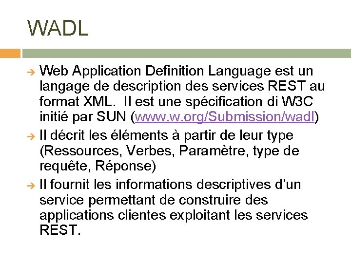 WADL Web Application Definition Language est un langage de description des services REST au