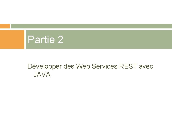 Partie 2 Développer des Web Services REST avec JAVA 