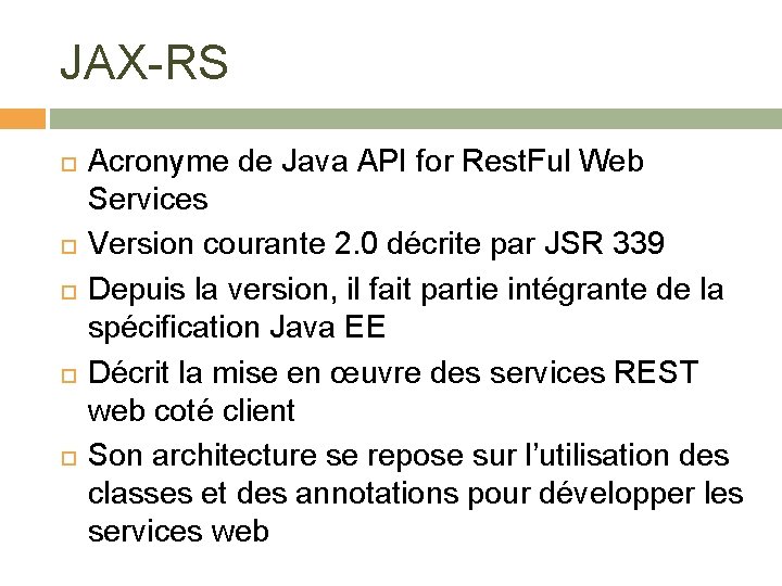JAX-RS Acronyme de Java API for Rest. Ful Web Services Version courante 2. 0