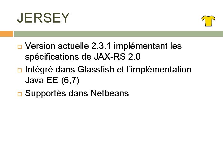 JERSEY Version actuelle 2. 3. 1 implémentant les spécifications de JAX-RS 2. 0 Intégré