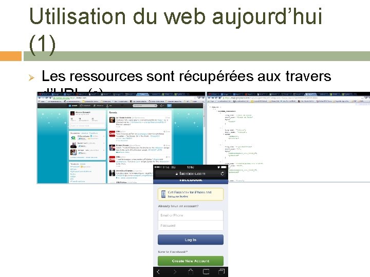 Utilisation du web aujourd’hui (1) Ø Les ressources sont récupérées aux travers d’URL (s)